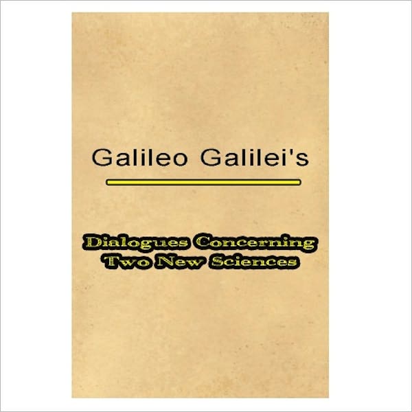 Dialogues Concerning Two New Sciences [By: Galileo Galilei ]
