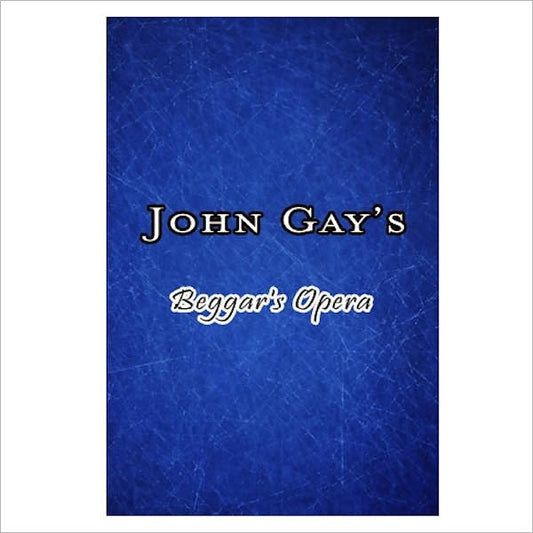 Beggar's Opera [ By: John Gay ]