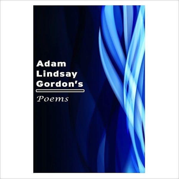 Poems [ By: Adam Lindsay Gordon ]