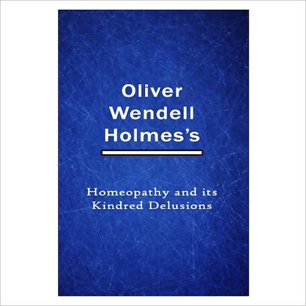 Homeopathy And Its Kindred Delusions [ By: Oliver Wendell Holmes ]