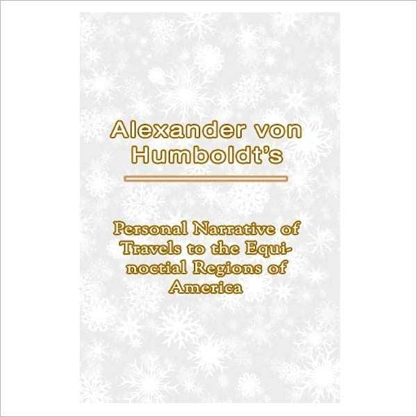 Personal Narrative Of Travels To The Equinoctial Regions Of America [ By: Alexander Von Humboldt ]
