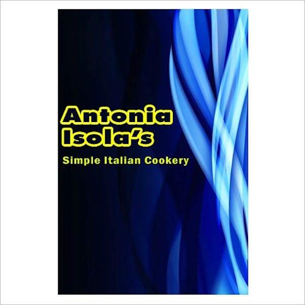 Simple Italian Cookery [ By: Antonia Isola ]