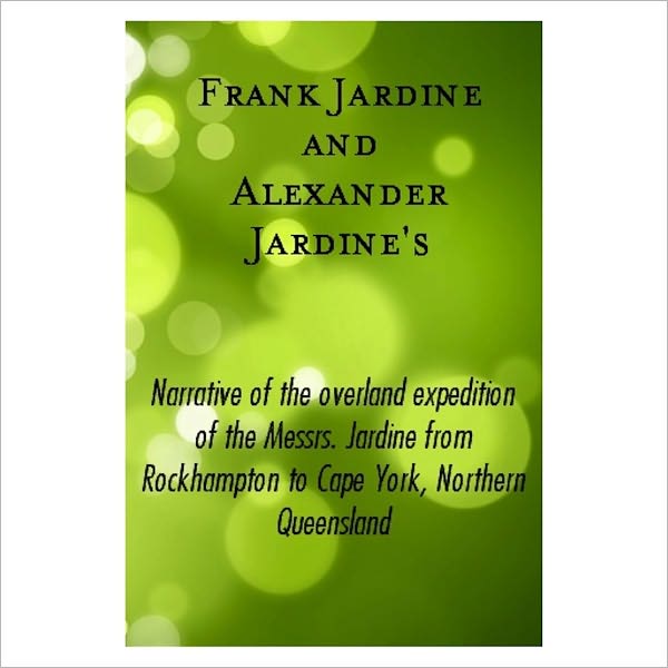 Narrative Of The Overland Expedition Of The Messrs [ By: Frank Jardine ]