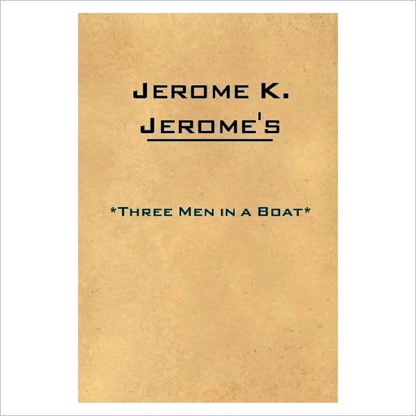 Three Men in a Boat [ By: Jerome K. Jerome ]