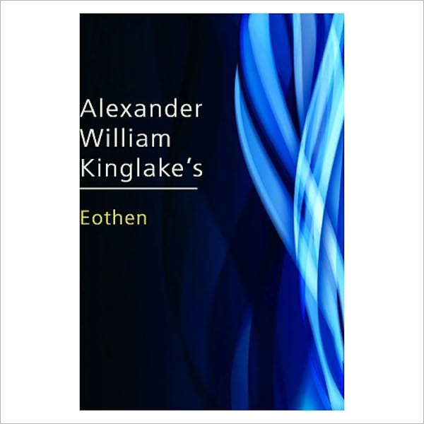 Eothen [1844] [ By: Alexander William Kinglake ]