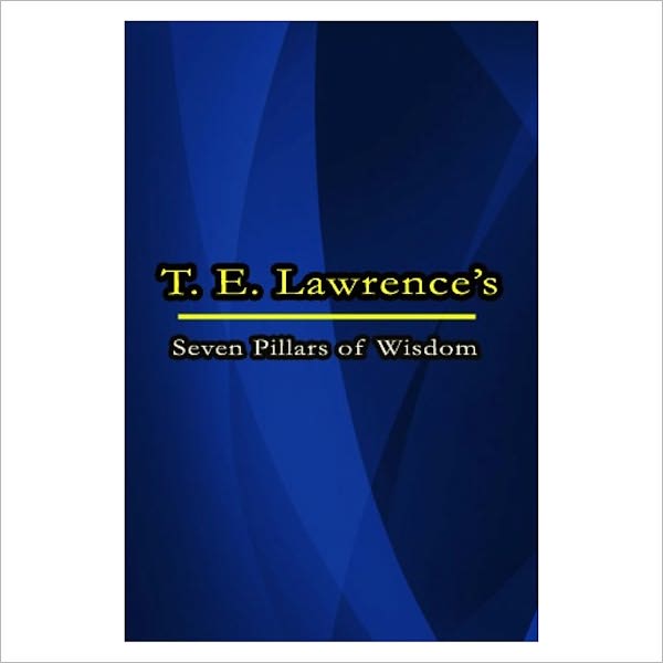 Seven Pillars of Wisdom [ By: T. E. Lawrence ]