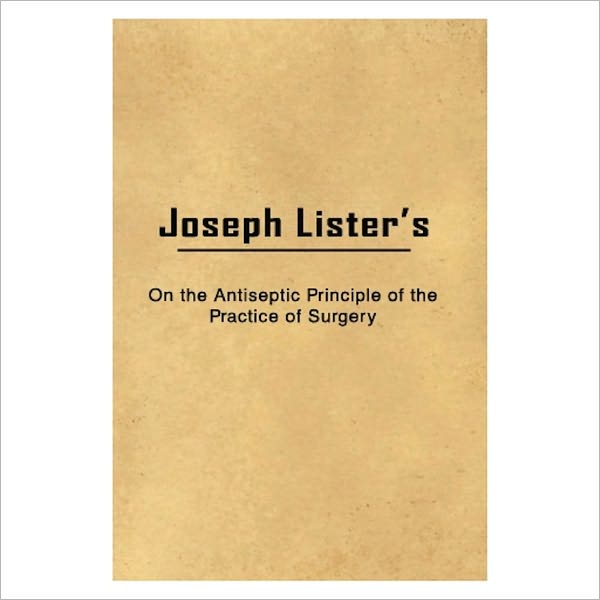 On The Antiseptic Principle Of The Practice Of Surgery [1867] [ By: Joseph Lister ]