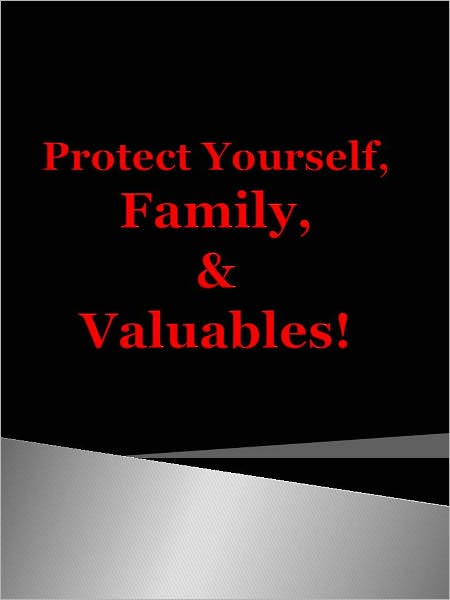 Protect Yourself, Family, & Valuables!