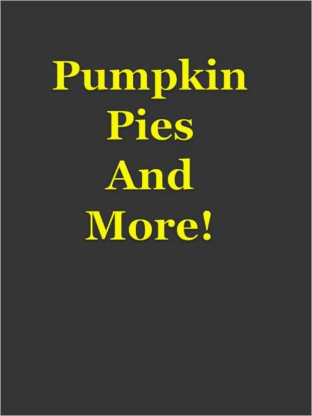 Pumpkin Pies And More!