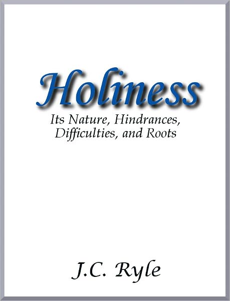 Holiness: Its Nature, Hindrances, Difficulties, and Roots