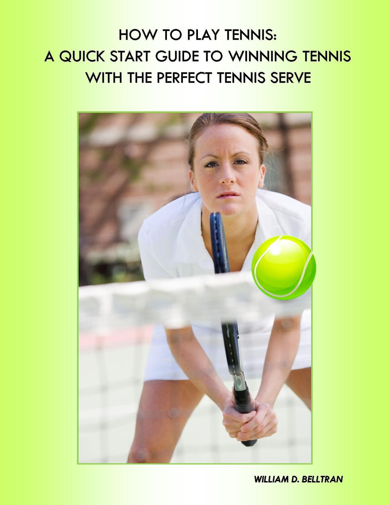 Tennis: Tennis Rules on How to Play Tennis, Tennis Lessons for the Perfect Tennis Serve, Tennis Forehand and Backhand, Expert Tennis Tips, Coaching and Training - The Essentials of Playing and Winning at Tennis