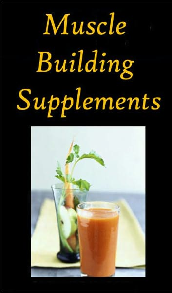 "All About Muscle Building Supplements"