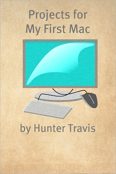 Projects for My First Mac: 50+ Projects to Try on Your New Mac