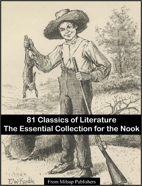 Essential Collection of 81 Classic Novels for the Nook (Classics of sci-fi, romance, mystery, fantasy, horror & adventure of Jane Austen, Jack London HG Wells, Charles Dickens, Mark Twain; includes Anne of Green Gables, Sherlock Holmes, Mysterious Island)