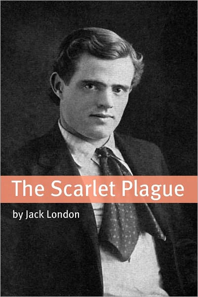 The Scarlet Plague (Annotated - Includes Essay and Biography)