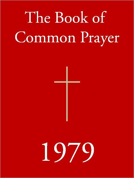 1979 BOOK OF COMMON PRAYER (Special Nook Edition): The Official, Church Authorized 1979 Version of the Book of Common Prayer (NOOKbook) Episcopalian Edition