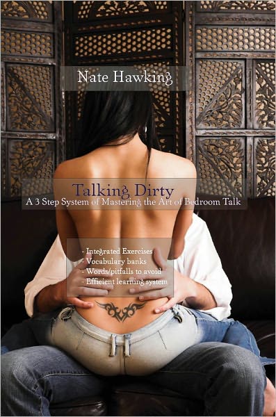 Talking Dirty: A 3 Step System of Mastering the Art of Bedroom Talk