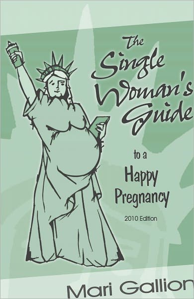 The Single Woman's Guide to a Happy Pregnancy, 2010 Edition