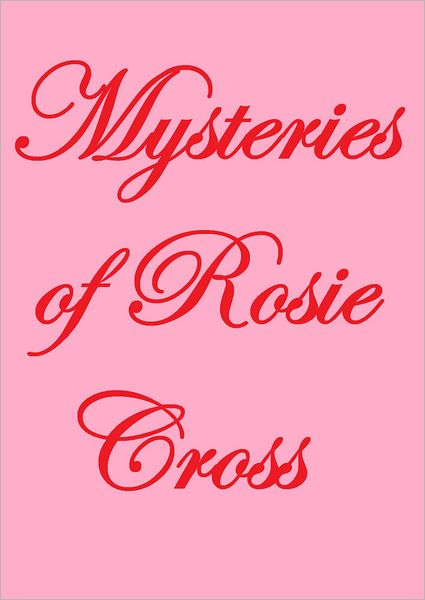 MYSTERIES OF THE ROSIE CROSS