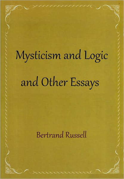 Mysticism and Logic and Other Essays