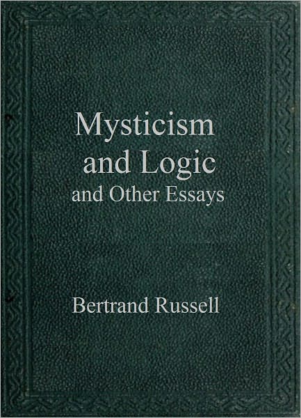 Mysticism and Logic and Other Essays