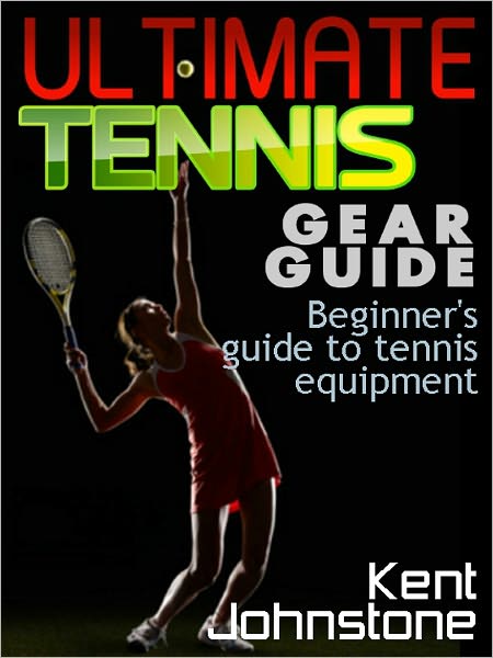 Ultimate Tennis Gear Guide - Beginner's guide to tennis equipment