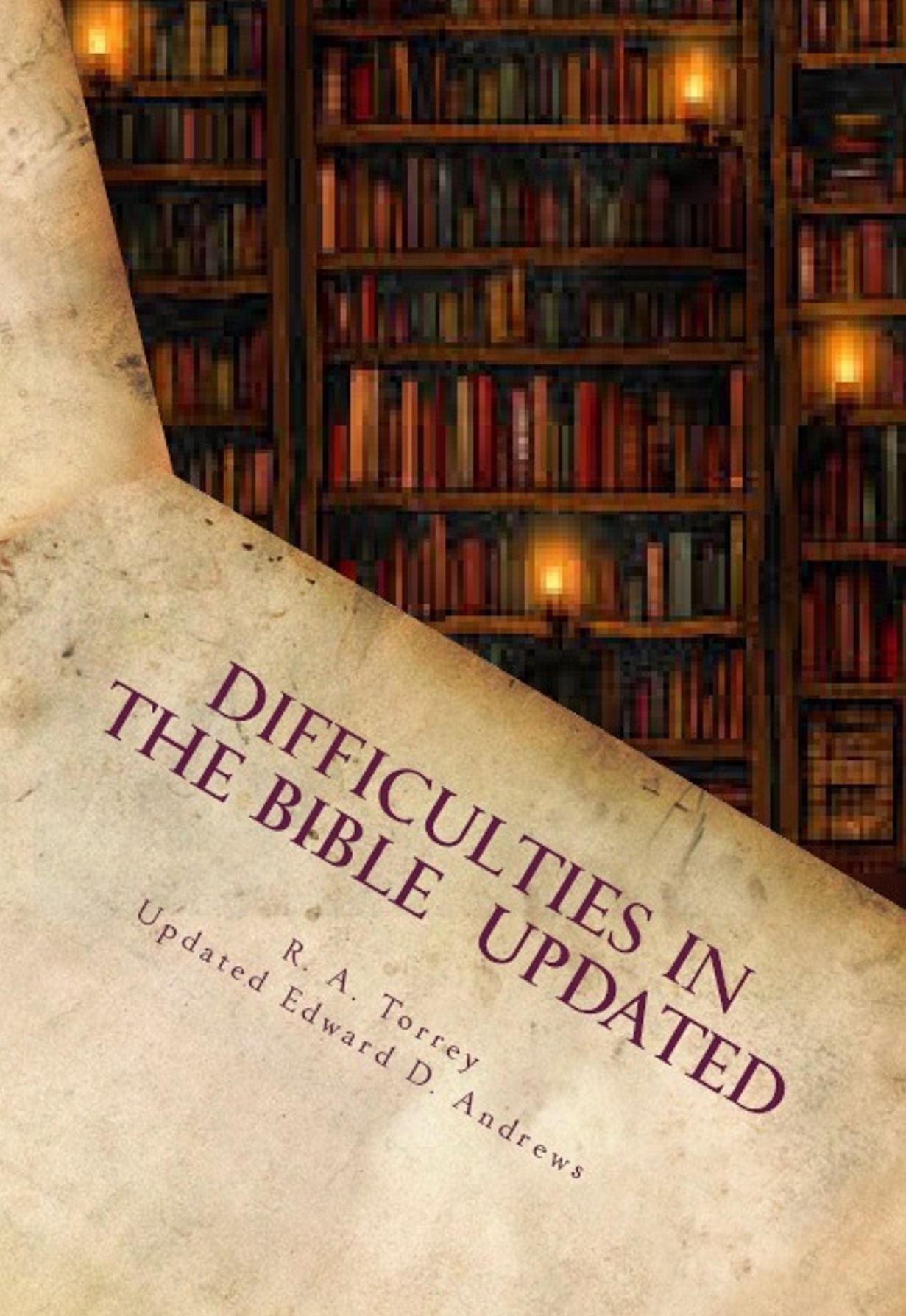 DIFFICULTIES IN THE BIBLE Alleged Errors and Contradictions (Updated and Expanded)