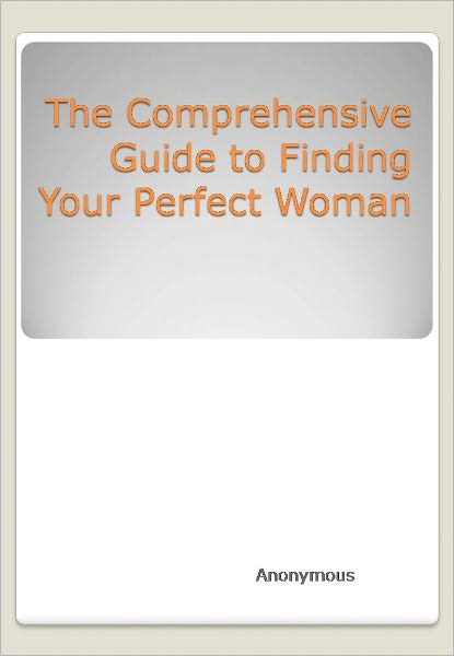 The Comprehensive Guide to Finding Your Perfect Woman