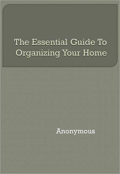 The Essential Guide To Organizing Your Home