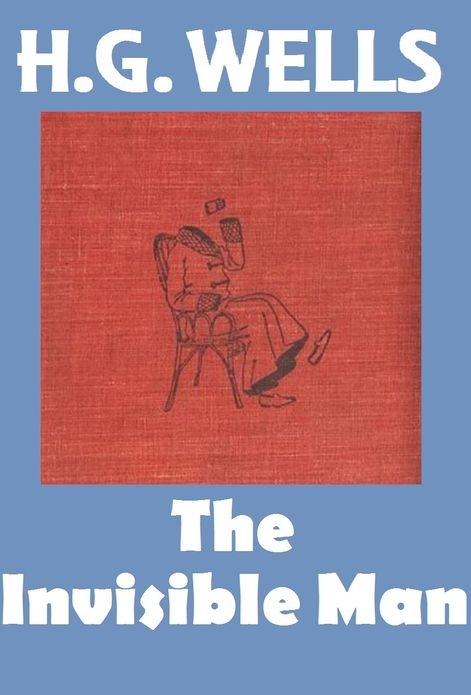 H.G. Wells, THE INVISIBLE MAN, HG Wells Collection (H.G. Wells Original Editions)