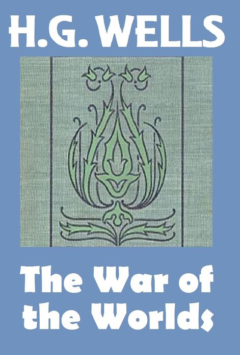 H.G. Wells, THE WAR OF THE WORLDS, HG Wells Collection (H.G. Wells Original Editions)