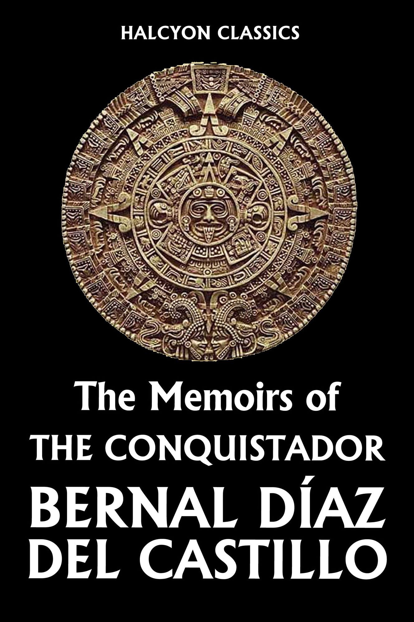 The Memoirs of the Conquistador Bernal Diaz del Castillo