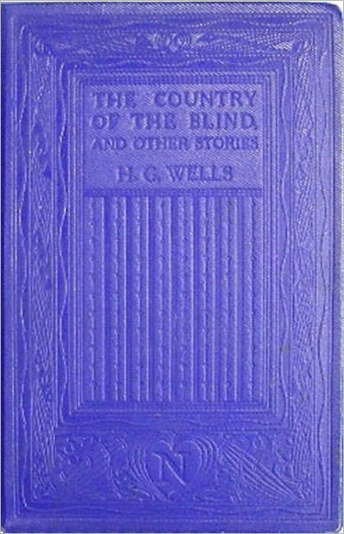 H.G. Wells, THE COUNTRY OF THE BLIND AND OTHER STORIES by HG Wells (H G Wells Science Fiction Classics #6) Complete Collection of Greatest Works