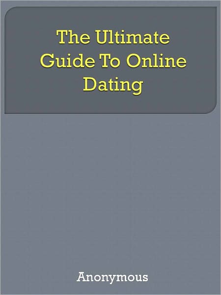 The Ultimate Guide To Online Dating