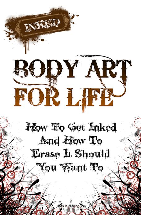 Body Art For Life: Your Ultimate Guide For Getting A Tattoo And How To Go About Tattoo Removal Should You Want To