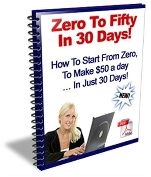 Zero To Fifty In 30 Days - How To Start From Zero, TO Make $50 A Day... In Just 30 Days