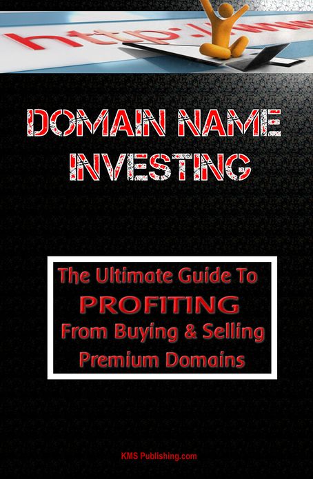 Domain Name Investing: Make Money Online And Run Your Own Home Business By Buying And Selling Premium Domains In Your Spare Time!