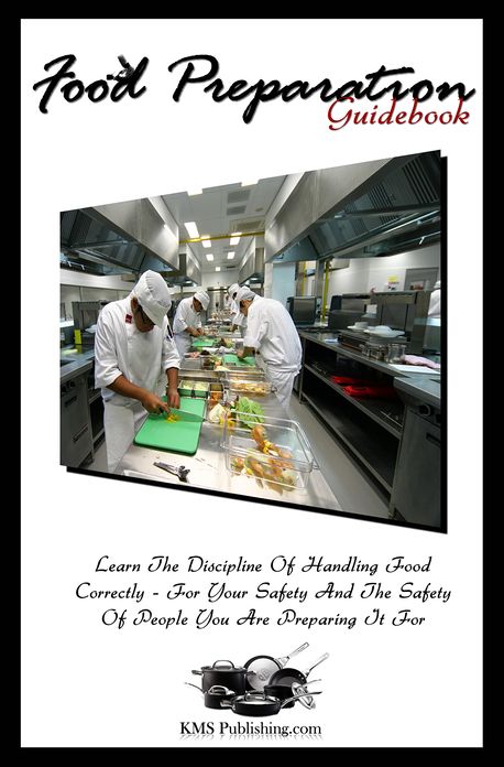 Food Preparation Guidebook: Learn The Discipline Of Food Handling Safety And Proper Food Handling Practices In This Food Safety Training Guide