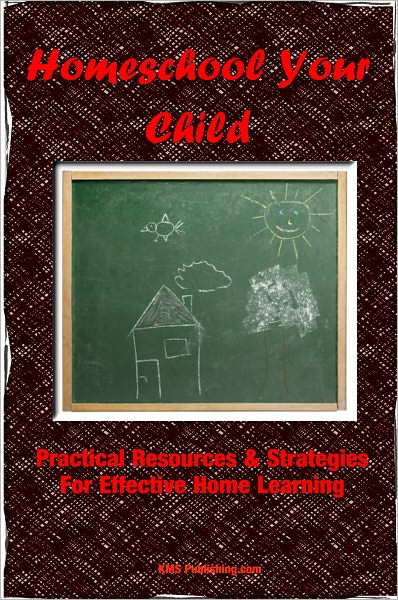 Homeschool Your Child: Practical Resources & Ideas For Effective Homeschool Education