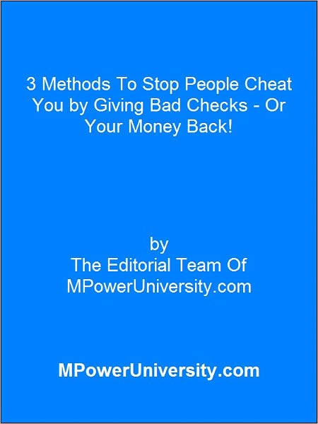 3 Methods To Stop People Cheat You by Giving Bad Checks - Or Your Money Back!