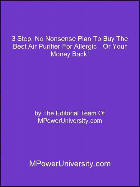 3 Step, No Nonsense Plan To Buy The Best Air Purifier For Allergic - Or Your Money Back!