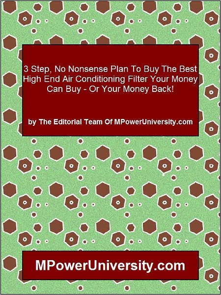 3 Step, No Nonsense Plan To Buy The Best High End Air Conditioning Filter Your Money Can Buy - Or Your Money Back!