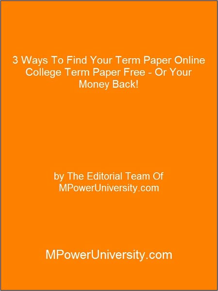 3 Ways To Find Your Term Paper Online College Term Paper Free - Or Your Money Back!