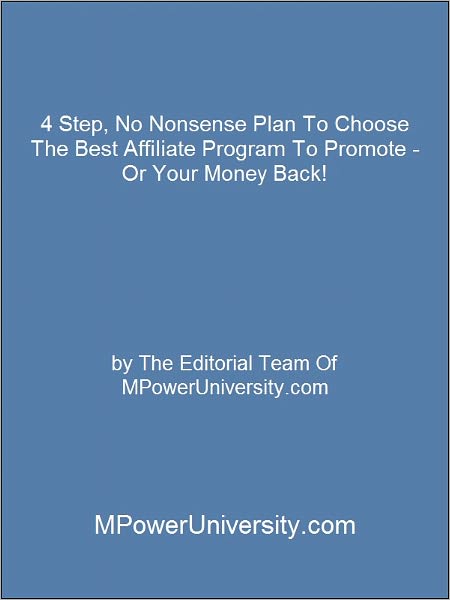 4 Step, No Nonsense Plan To Choose The Best Affiliate Program To Promote - Or Your Money Back!