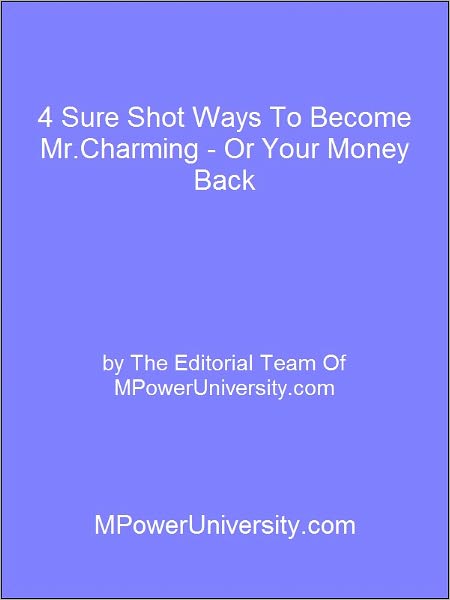 4 Sure Shot Ways To Become Mr.Charming - Or Your Money Back