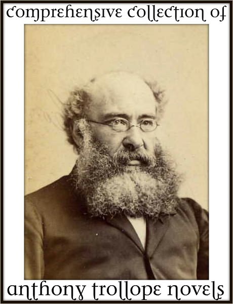 Anthony Trollope: a classic collection of his novels (American Senator, Autobiography of Anthony Trollope, Ayala's Angel, Barchester Towers, Belton Estate, Bertrams, Can You Forgive Her? and more)