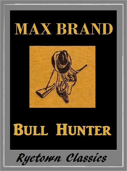 Max Brand, BULL HUNTER