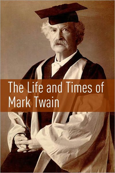 The Life and Times of Mark Twain
