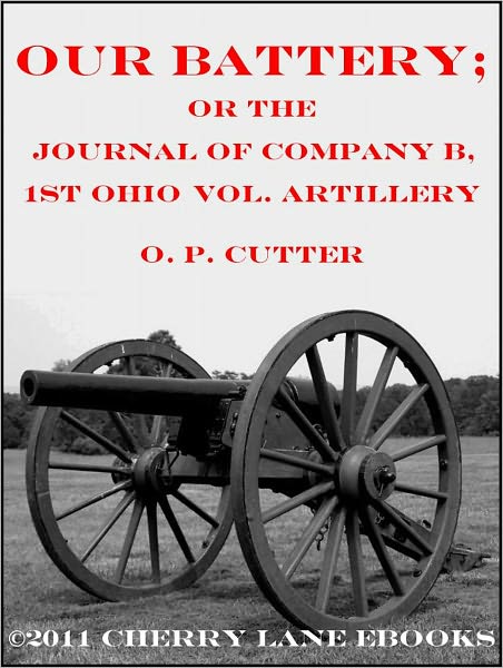 Our Battery; or The Journal of Company B, 1st Ohio Vol. Artillery