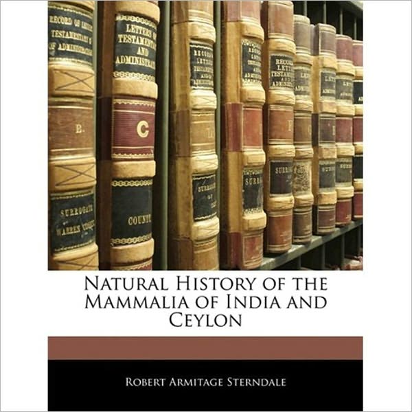 Natural history of the Mammalia of India and Ceylon (With Pictures)